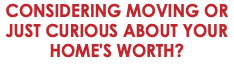 Considering Moving or Just Curious About Your Home's Worth? 