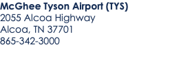 McGhee Tyson Airport (TYS) 2055 Alcoa Highway Alcoa, TN 37701 865-342-3000 